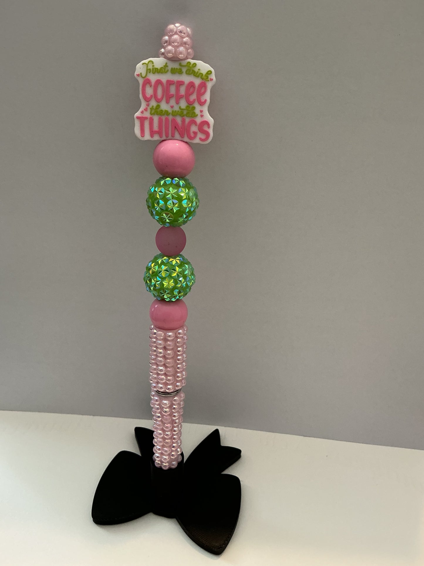 "First We Drink Coffee Then We Do Things" Beaded Pen